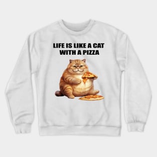 LIFE IS LIKE A CAT WITH A PIZZA Crewneck Sweatshirt